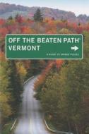 Vermont Off The Beaten Path di Robert Wilson, Barbara Rogers, Stillman Rogers edito da Gpp Travel