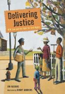 Delivering Justice: W.W. Law and the Fight for Civil Rights di Jim Haskins edito da CANDLEWICK BOOKS
