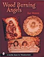 Wood Burning Angels di Sue Waters edito da Schiffer Publishing Ltd