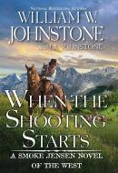 When the Shooting Starts di William W. Johnstone, J. A. Johnstone edito da PINNACLE BOOKS