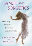 Brodie, J:  Dance and Somatics di Julie Brodie edito da McFarland
