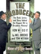 The The Book, Lyrics And Story Behind The Biggest Hit In Broadway History - How We Did It di Mel Brooks, Thomas Meehan edito da Hyperion