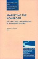 Marketing the Nonprofit: The Challenge of Fundraising in a Consumer Culture: New Directions for Philanthropic Fundraisin di Margaret M. Maxwell, M. Maxwell Margaret edito da JOSSEY BASS