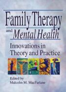 Family Therapy and Mental Health di Malcolm M Macfarlane edito da Taylor & Francis Inc