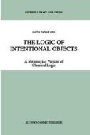 The Logic of Intentional Objects di Jacek Pasniczek edito da Springer Netherlands