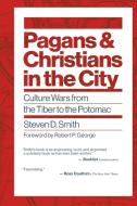 Pagans and Christians in the City: Culture Wars from the Tiber to the Potomac di Steven D. Smith edito da WILLIAM B EERDMANS PUB CO