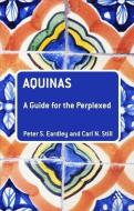 Aquinas: A Guide for the Perplexed di Peter S. Eardley, Carl N. Still edito da PAPERBACKSHOP UK IMPORT