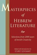 Masterpieces of Hebrew Literature: Selections from 2000 Years of Jewish Creativity di Curt Leviant edito da JEWISH PUBN SOC