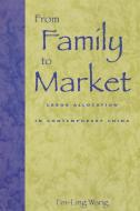 From Family to Market di Fei-Ling Wang edito da Rowman & Littlefield Publishers