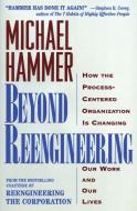 Beyond Reengineering: How the Process-Centered Organization Will Change Our Work and Our Lives di Michael Hammer edito da HARPERCOLLINS