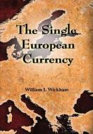 The Single European Currency di William Wickham edito da William I. Wickham