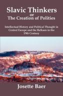 SLAVIC THINKERS OR THE CREATION OF POLITIES di Josette Baer edito da New Academia Publishing/ The Spring
