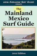 Local Knowledge Surf Guides Presents the Mainland Mexico Surf Guide di Local Knowledge Surf Guides edito da Local Knowledge Publishing LLC