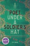 Poet Under A Soldier's Hat di E. P. Rose edito da Studio on 41