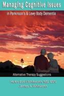 Managing Cognitive Issues: In Parkinson's and Other Lewy Body Disorders di Helen Buell Whitworth, James a. Whitworth edito da Whitworths of Arizona