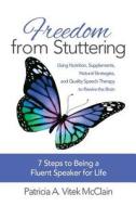 Freedom from Stuttering: Using Nutrition, Supplements, Natural Strategies, and Quality Speech Therapy to Rewire the Brain di Patricia a. Vitek McClain edito da Wrw