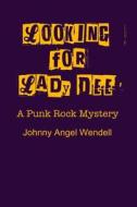 Looking for Lady Dee: A Punk Rock Mystery di MR Johnny Angel Wendell edito da X+z Publishing