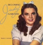 Becoming Judy Garland di Randy L Schmidt edito da Tribal Clef Books
