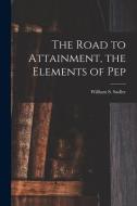 The Road to Attainment, the Elements of Pep edito da LIGHTNING SOURCE INC