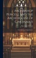 Archbishop Purcell and the Archdiocese of Cincinnati; a Study Based on Original Sources di Mary Agnes Mccann edito da LEGARE STREET PR