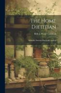 The Home Dietitian; Scientific Dietetics Practically Applied di Belle J. Wood Comstock edito da LEGARE STREET PR