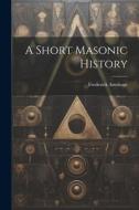 A Short Masonic History di Frederick Armitage edito da LEGARE STREET PR