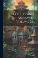 El Correo Sino-annamita, Volume 23... di Anonymous edito da LEGARE STREET PR