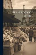 The Garden of Hyères: A Description of the Most Southern Point On the French Riviera di Adolphe Smith edito da LEGARE STREET PR