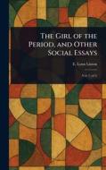 The Girl of the Period, and Other Social Essays di E Lynn (Elizabeth Lynn) Linton edito da Creative Media Partners, LLC