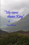 My Name Means King di Laura Duncan edito da Lulu.com