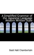 A Simplified Grammar Of The Japanese Language di Basil Hall Chamberlain edito da Bibliolife
