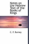 Notes On The Hebrew Text Of The Books Of Kings di C F Burney edito da Bibliolife