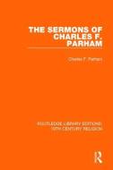 The Sermons of Charles F. Parham di Charles F. Parham edito da Taylor & Francis Ltd
