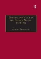 Gender and Voice in the French Novel, 1730-1782 di Aurora Wolfgang edito da Taylor & Francis Ltd