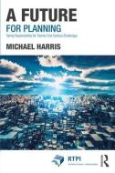 A Future for Planning di Michael Harris edito da Taylor & Francis Ltd