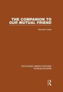 The Companion To Our Mutual Friend di Michael Cotsell edito da Taylor & Francis Ltd