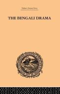The Bengali Drama: Its Origin and Development di P. Guha-Thakurta edito da ROUTLEDGE