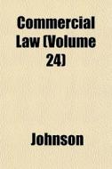 Commercial Law Volume 24 di Larry Johnson edito da General Books