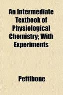 An Intermediate Textbook Of Physiologica di Pettibone edito da General Books