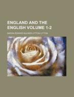 England and the English Volume 1-2 di Edward Bulwer Lytton Lytton, Baron Edward Bulwer Lytton Lytton edito da Rarebooksclub.com