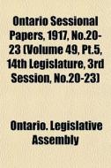 Ontario Sessional Papers, 1917, No.20-23 di Ontario Legislative Assembly edito da General Books