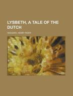Lysbeth, A Tale Of The Dutch di H. Rider Haggard, Henry Rider Haggard edito da Rarebooksclub.com