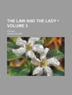 The Law And The Lady (volume 3); A Novel di Wilkie Collins edito da General Books Llc
