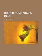 Contes D'une Grand-m Re di George Sand edito da Rarebooksclub.com