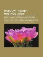 Moscow theater hostage crisis di Books Llc edito da Books LLC, Reference Series