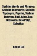 Serbian Words And Phrases: Serbian Loanw di Books Llc edito da Books LLC, Wiki Series