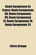 Route Europ Enne En France: Route Europ di Livres Groupe edito da Books LLC
