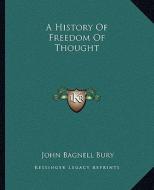 A History of Freedom of Thought di John Bagnell Bury edito da Kessinger Publishing