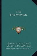 The Fox-Woman di John Luther Long edito da Kessinger Publishing