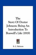 The Story of Doctor Johnson: Being an Introduction to Boswell's Life (1919) di S. C. Roberts edito da Kessinger Publishing